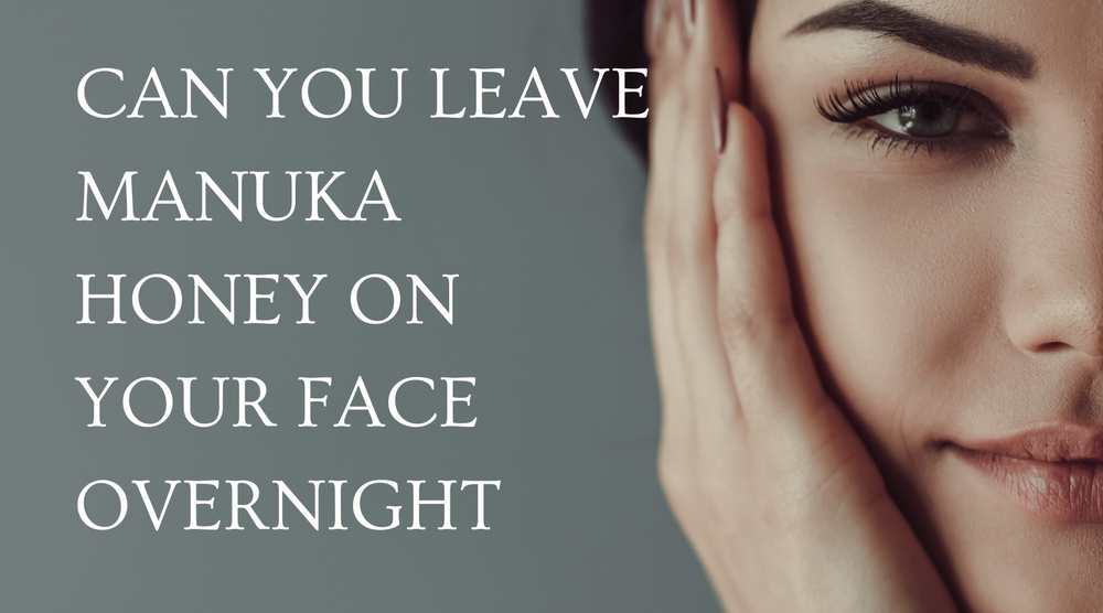 Can You Leave Manuka Honey On Your Face Overnight