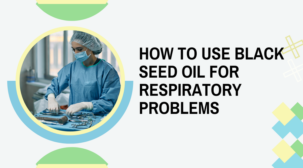 How To Use Black Seed Oil For Respiratory Problems