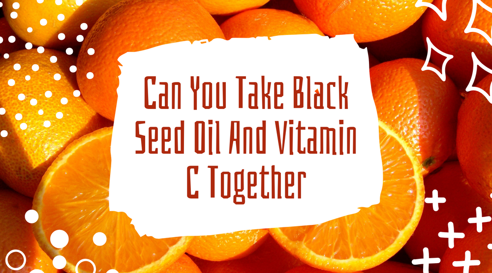 Can You Take Black Seed Oil And Vitamin C Together