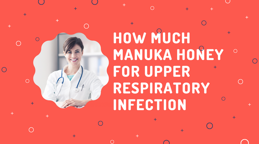 How Much Manuka Honey For Upper Respiratory Infection