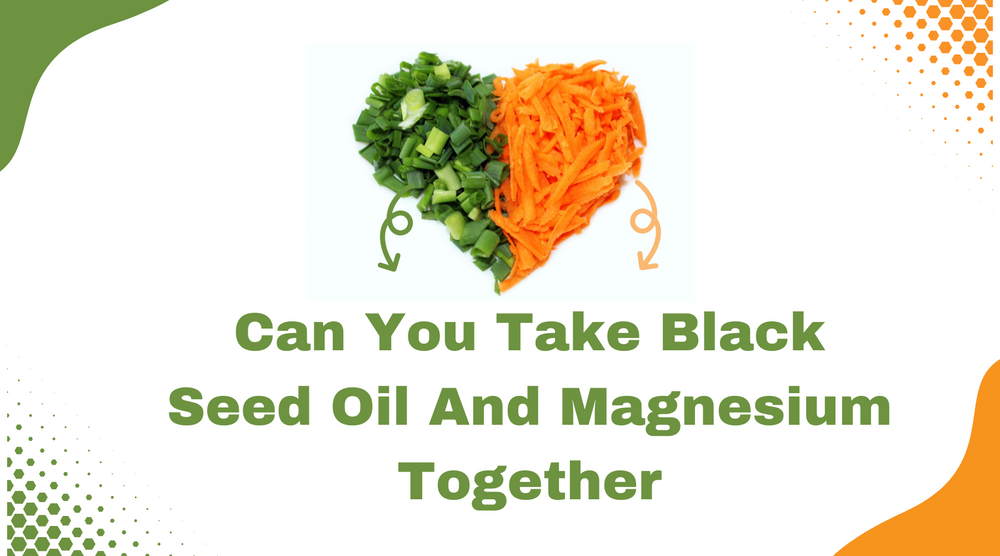 Can You Take Black Seed Oil And Magnesium Together