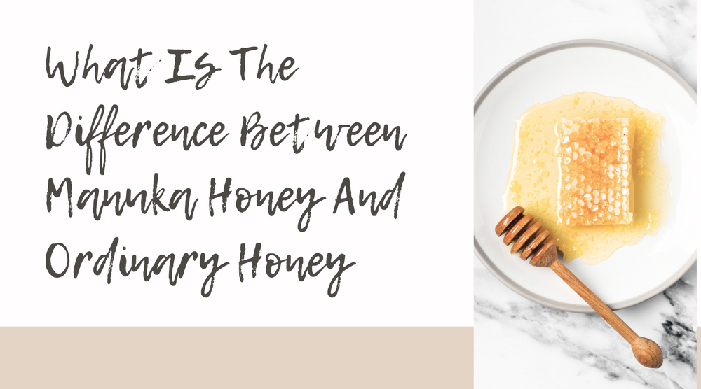 What Is The Difference Between Manuka Honey And Ordinary Honey