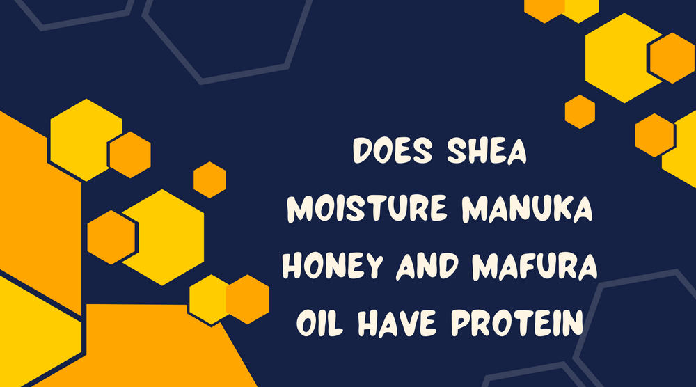 Does Shea Moisture Manuka Honey And Mafura Oil Have Protein