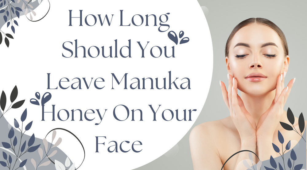 How Long Should You Leave Manuka Honey On Your Face