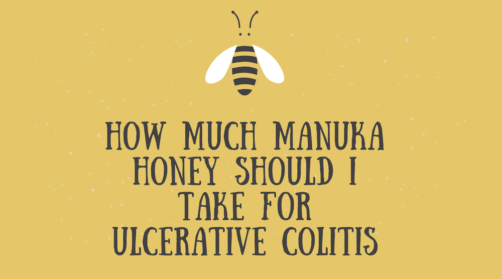 How Much Manuka Honey Should I Take For Ulcerative Colitis