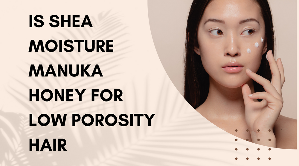 Is Shea Moisture Manuka Honey For Low Porosity Hair