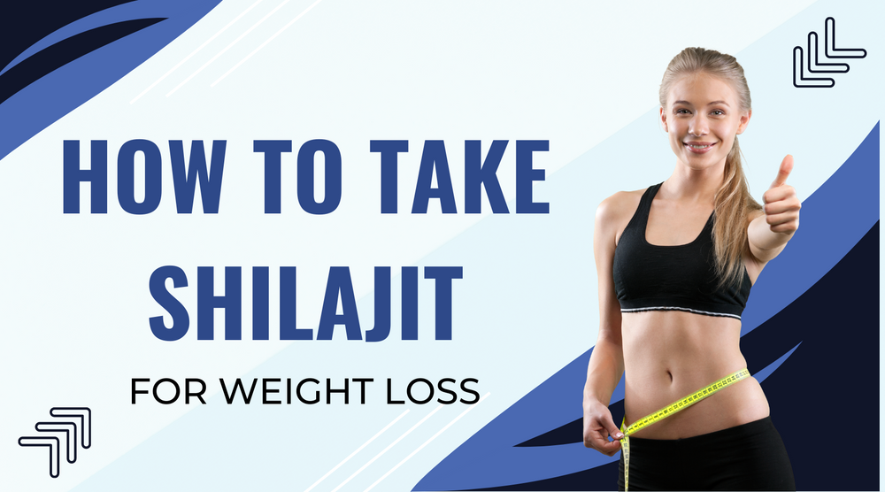 How To Take Shilajit For Weight Loss